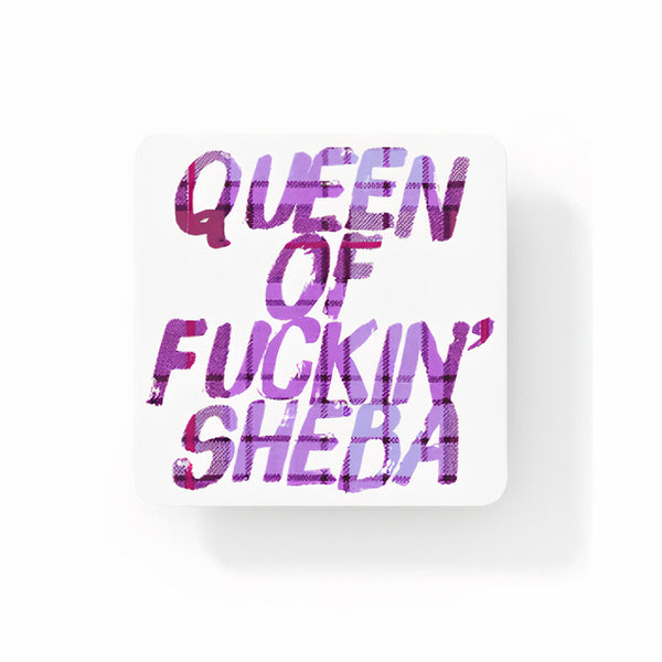 Queen of Fuckin' Sheba Coaster